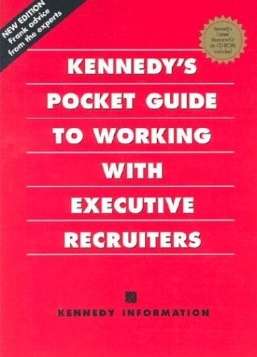 Kennedy's Pocket Guide to Working with Executive Recruiters