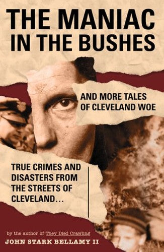 The Maniac in the Bushes and More Tales of Cleveland Woe