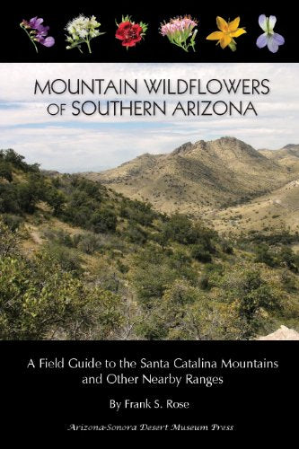 Mountain Wildflowers of Southern Arizona: A Field Guide to the Santa Catalina Mountains and Other Nearby Ranges