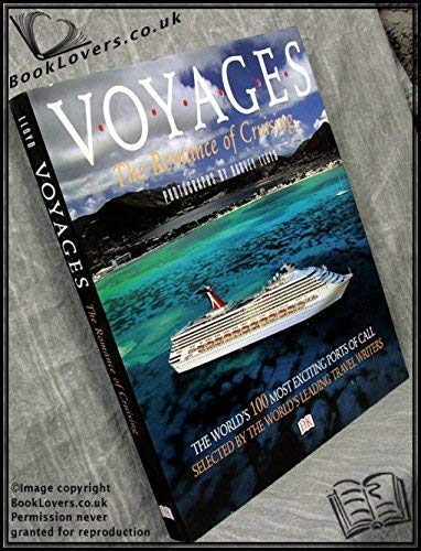 VOYAGES THE ROMANCE OF CRUISING: THE WORLD'S 100 MOST EXCITING PORTS OF CALL SELECTED BY THE WORLD'S LEADING TRAVEL WRITERS.