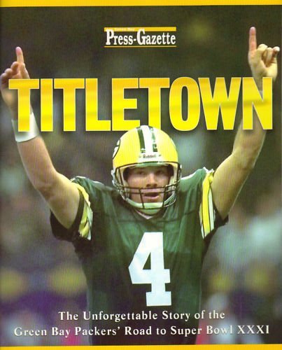 Titletown: The Green Bay Packers Journey to Super Bowl Xxxi: The Green Bay Packers' Unforgettable Road to Super Bowl Xxxi