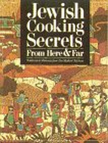 Jewish Cooking Secrets from Here and Far
