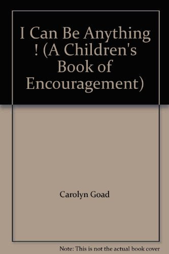 I Can Be Anything ! (A Children's Book of Encouragement)