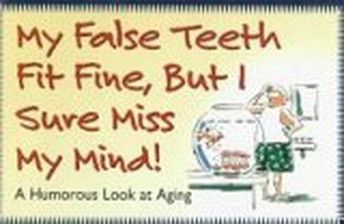 My False Teeth Fit Fine, But I Sure Miss My Mind
