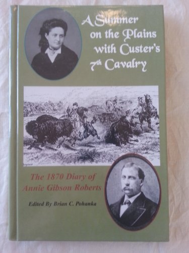 A Summer on the Plains With Custer's 7th Cavalry: The 1870 Diary of Annie Gibson Roberts