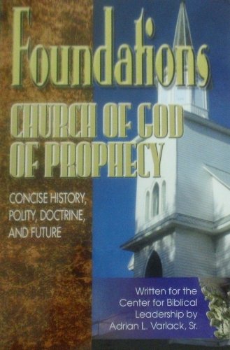 Foundations- Church of God of Prophecy: Concise History, Polity, Doctrine, and Future