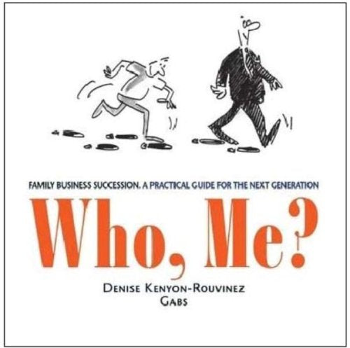 Who, Me? Family Business Succession. A Practical Guide for the Next Generation