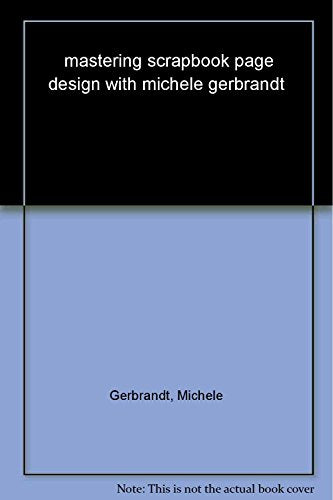 Mastering Scrapbook Page Design with Michele Gerbrandt