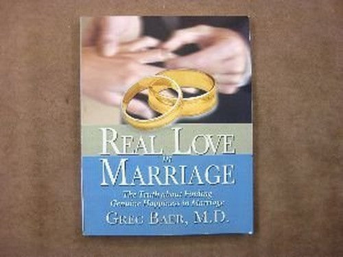 Real Love in Marriage: The Truth about Finding Genuine Happiness in Marriage