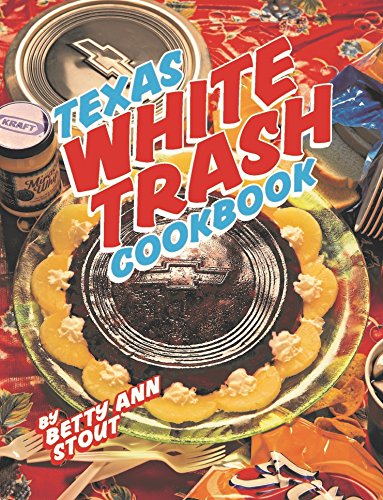 Texas White Trash Cookbook: What Meemaw Should Have Taught Y'all