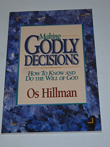 Making Godly Decisions: How To Know and Do the Will of God