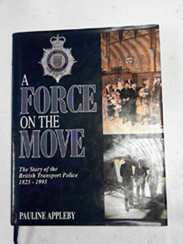 A Force on the Move: The Story of the British Transport Police 1825-1995
