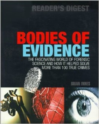 Bodies of Evidence: The World of Forensic Science and How It Helped Solve More Than 100 True Crimes