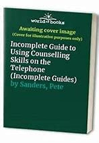 Incomplete Guide to Using Counselling Skills on the Telephone