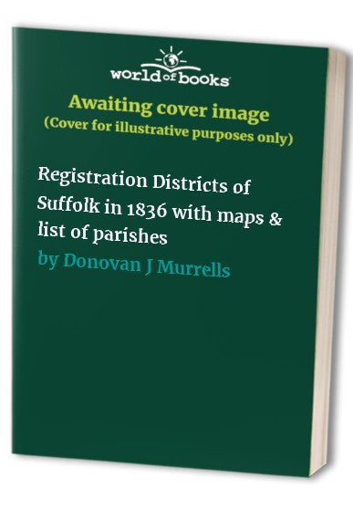 Registration Districts of Suffolk in 1836 with maps & list of parishes