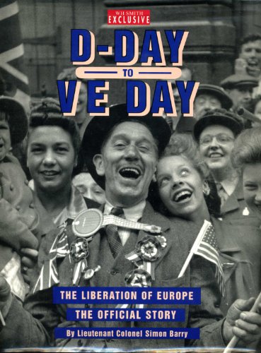 D-DAY TO VE DAY: THE LIBERATION OF EUROPE; THE OFFICIAL STORY.