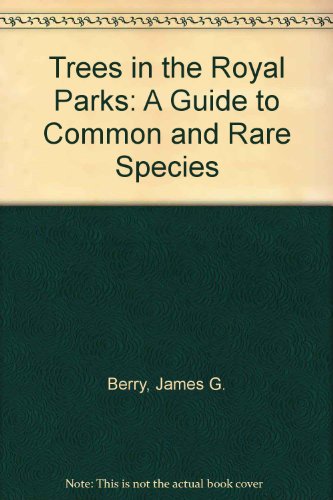 Trees in the Royal Parks: A Guide to Common and Rare Species
