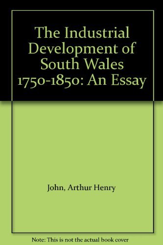 The Industrial Development of South Wales 1750-1850