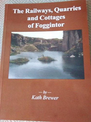 Railways, Quarries and Cottages of Foggintor