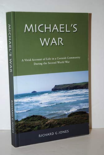 MICHAEL'S WAR a vivid account of life in a cornish community during the second world war
