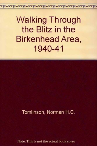 Walking Through the Blitz in the Birkenhead Area, 1940-41