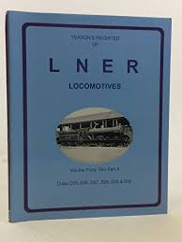 YEADON'S REGISTER OF L.N.E.R. LOCOMOTIVES, Volume Forty-Two Part A CLASS D25, D26, D27, D28, D29 & D30