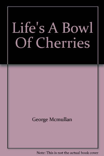 Life's A Bowl Of Cherries
