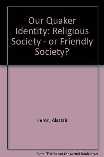 Our Quaker Identity: Religious Society - or Friendly Society?