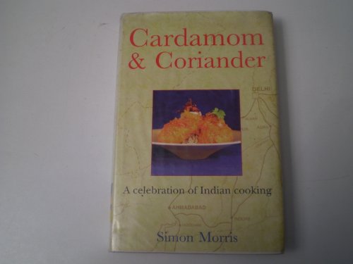 Cardamom And Coriander: Celebration of Indian Cooking