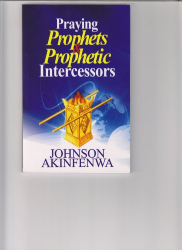 PRAYING PROPHETS & PROPHETIC INTERCESSORS