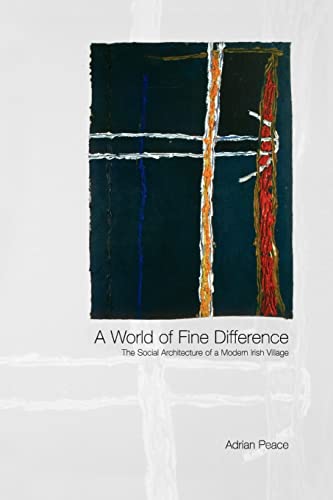 World of Fine Difference: The Social Architecture of a Modern Irish Village