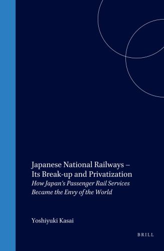 Japanese National Railways Its Break-up and Privatization