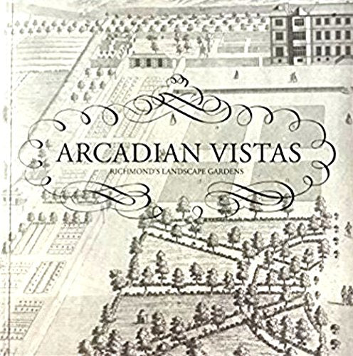 Arcadian Vistas, Richmond's Landscape Gardens (exhibition catalogue)