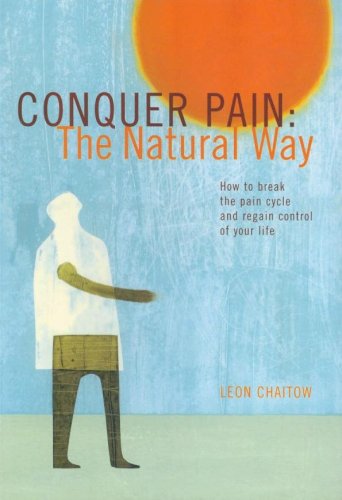 Conquer Pain: The Natural Way (How to break the pain cycle and regain control of your life)