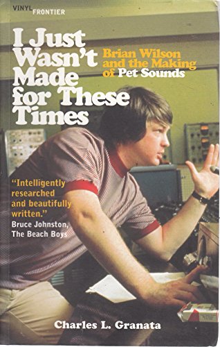 I Just Wasn't Made For These Times: Brian Wilson and the Making of Pet Sounds (The Vinyl Frontier)