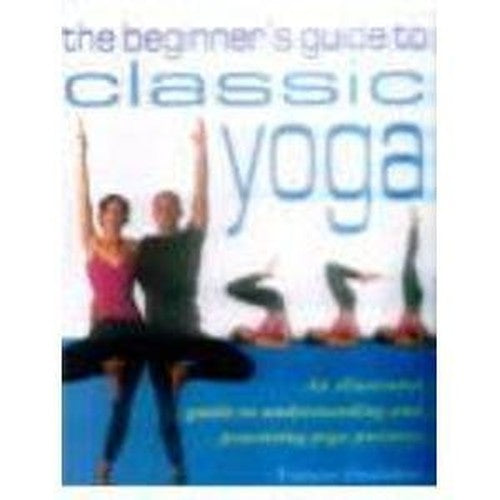 Beginners Guide to Classic Yoga