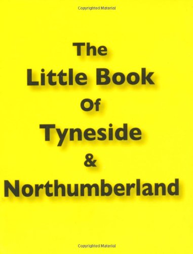 The Little Book of Tyneside and Northumberland