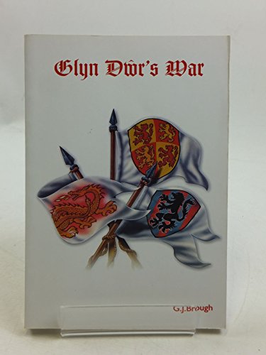 Glyn Dwr's War - The Campaigns of the Last Prince of Wales