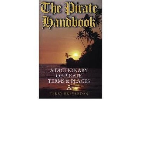The Pirate Handbook - A Dictionary of Pirate Terms and Places