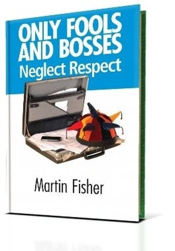 Only Fools and Bosses Neglect Respect