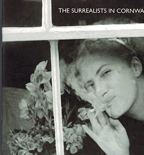 The Surrealists in Cornwall. 'The Boat of Your Body'