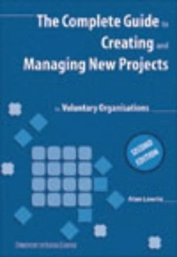 The Complete Guide to Creating and Managing New Projects for Voluntary Organisations