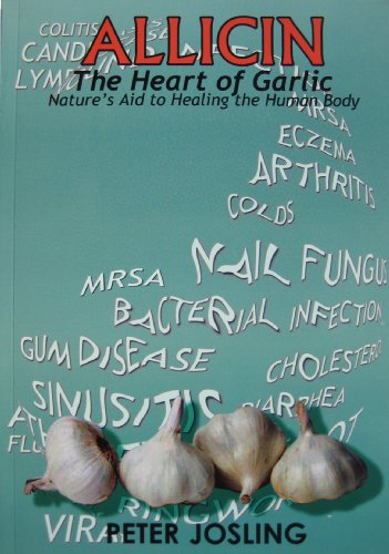 ALLICIN The Heart of Garlic Book by Peter Josling NEW Edition Learn HOW TO USE Allicin