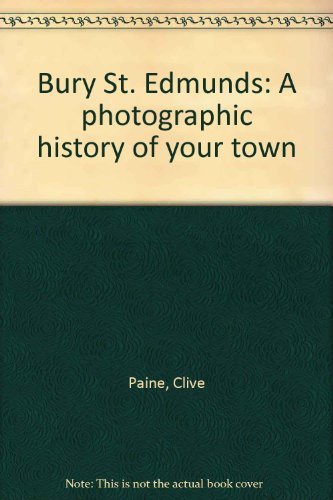 Bury St. Edmunds: A photographic history of your town
