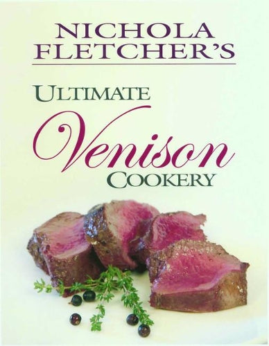Nichola Fletcher's Ultimate Venison Cookery