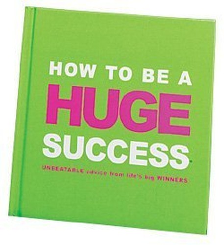 How to be a Huge Success