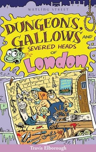 Dungeons, Gallows and Severed Heads of London