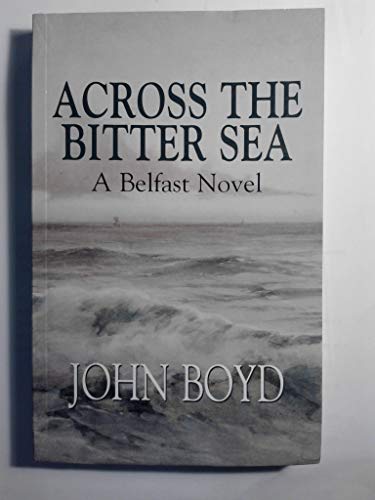 Across The Bitter Sea - A Belfast Novel