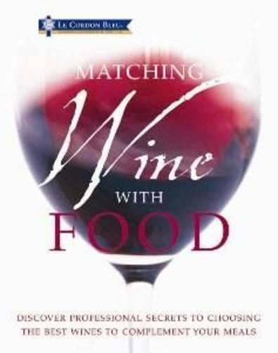 Le Cordon Bleu Matching Wine with Food