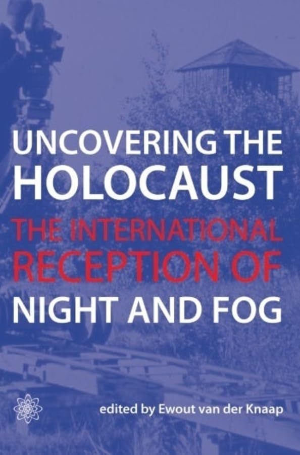 Uncovering the Holocaust The International Reception of Night and Fog